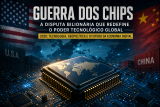 Guerra dos chips em 2026: a disputa bilionária que redefine o poder tecnológico global